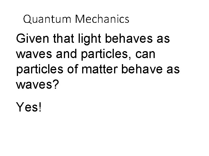 Quantum Mechanics Given that light behaves as waves and particles, can particles of matter Quantum Mechanics Given that light behaves as waves and particles, can particles of matter
