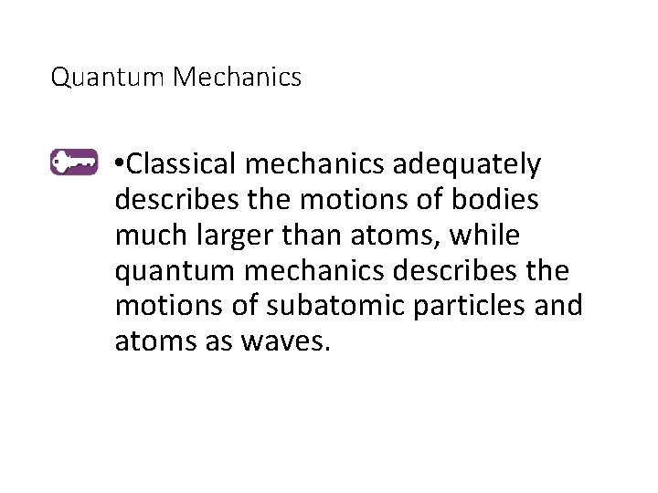 Quantum Mechanics • Classical mechanics adequately describes the motions of bodies much larger than Quantum Mechanics • Classical mechanics adequately describes the motions of bodies much larger than