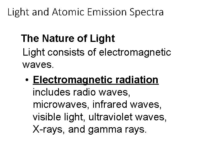 Light and Atomic Emission Spectra The Nature of Light consists of electromagnetic waves. • Light and Atomic Emission Spectra The Nature of Light consists of electromagnetic waves. •