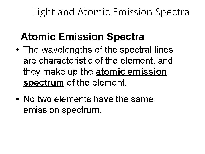 Light and Atomic Emission Spectra • The wavelengths of the spectral lines are characteristic Light and Atomic Emission Spectra • The wavelengths of the spectral lines are characteristic