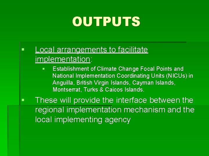 OUTPUTS § Local arrangements to facilitate implementation: § § Establishment of Climate Change Focal