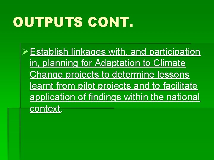 OUTPUTS CONT. Ø Establish linkages with, and participation in, planning for Adaptation to Climate