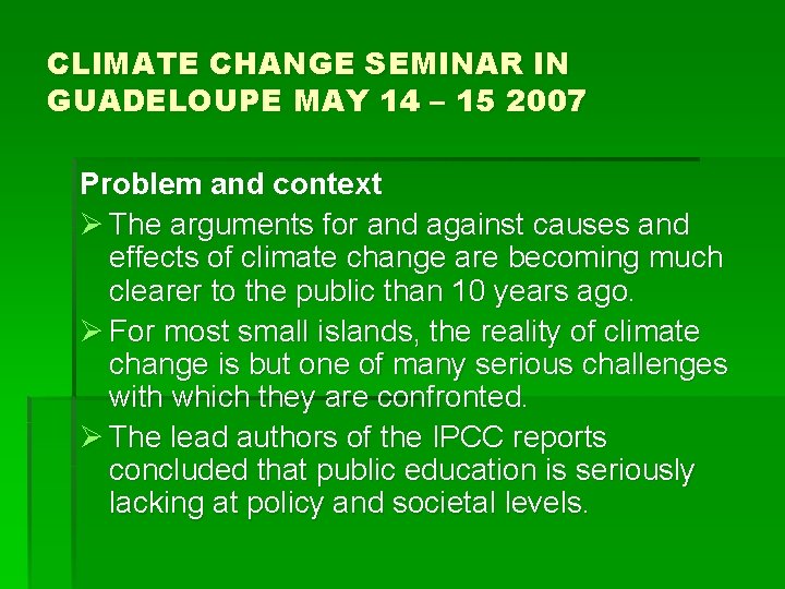 CLIMATE CHANGE SEMINAR IN GUADELOUPE MAY 14 – 15 2007 Problem and context Ø