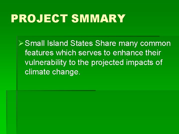 PROJECT SMMARY Ø Small Island States Share many common features which serves to enhance