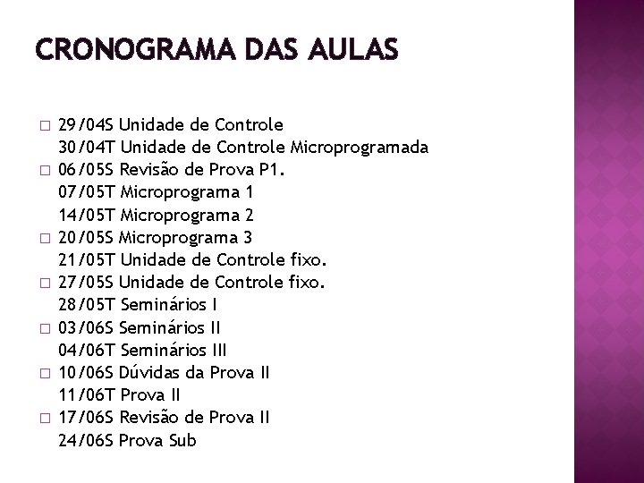 CRONOGRAMA DAS AULAS � � � � 29/04 S Unidade de Controle 30/04 T