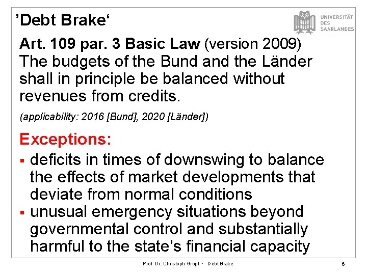 ’Debt Brake‘ Art. 109 par. 3 Basic Law (version 2009) The budgets of the