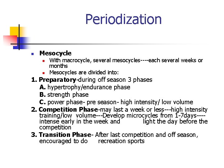 Periodization n Mesocycle n n With macrocycle, several mesocycles----each several weeks or months Mesocycles