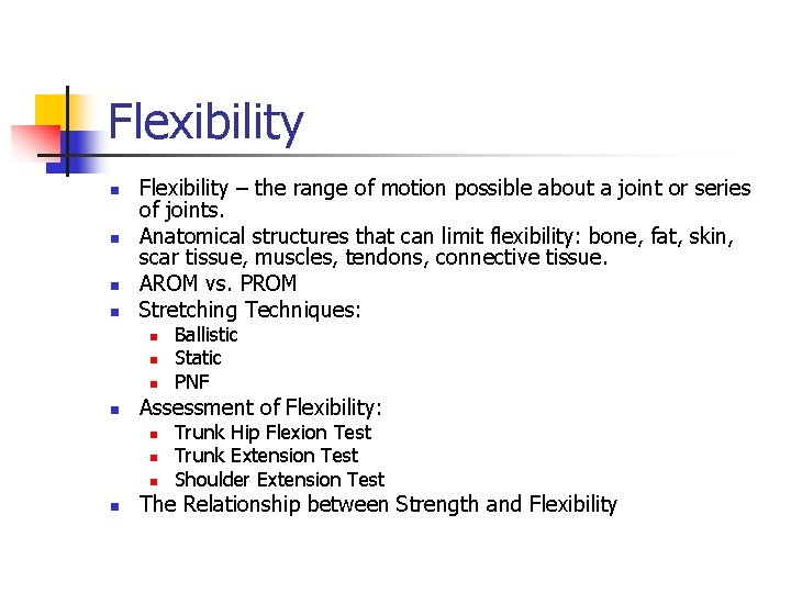 Flexibility n n Flexibility – the range of motion possible about a joint or