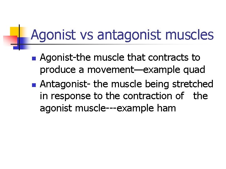 Agonist vs antagonist muscles n n Agonist-the muscle that contracts to produce a movement—example