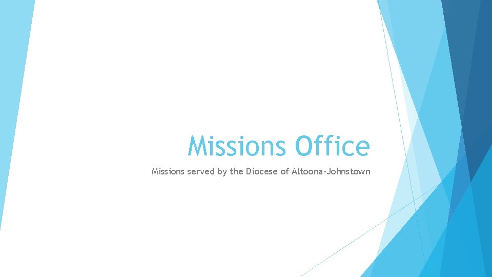 Missions Office Missions served by the Diocese of Altoona-Johnstown 