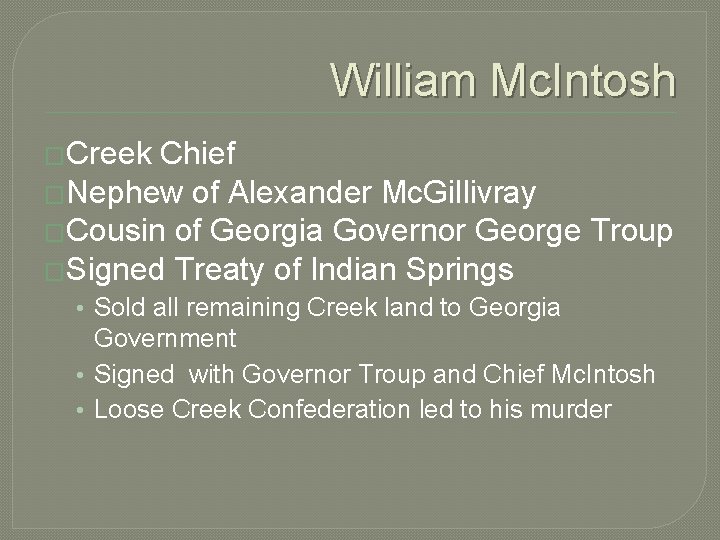 William Mc. Intosh �Creek Chief �Nephew of Alexander Mc. Gillivray �Cousin of Georgia Governor