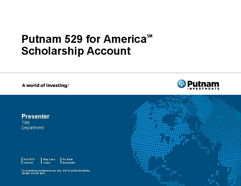 Putnam 529 for America Scholarship Account Presenter Title Department Not FDIC Insured May Lose