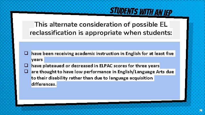 STudents with an iep This alternate consideration of possible EL reclassification is appropriate when