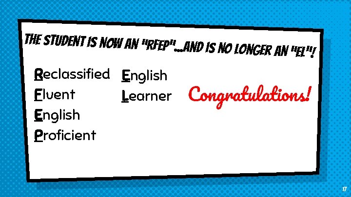 The student is now an “RFEP”. . . and is no longer an “EL”!