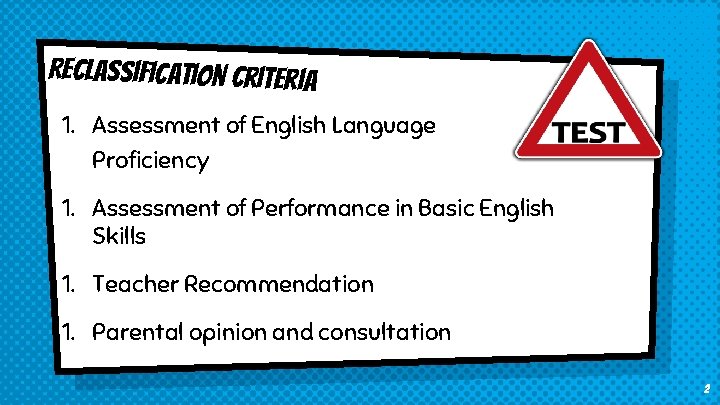Reclassification Criteria 1. Assessment of English Language Proficiency 1. Assessment of Performance in Basic