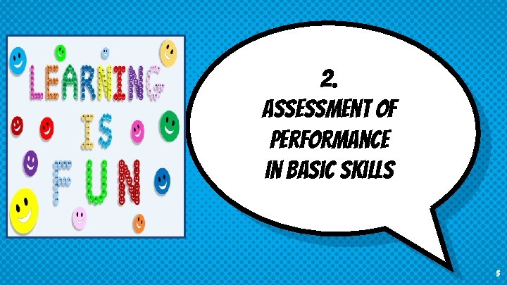 2. Assessment of Performance In Basic Skills 5 