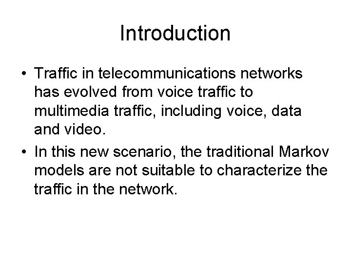 Introduction • Traffic in telecommunications networks has evolved from voice traffic to multimedia traffic,