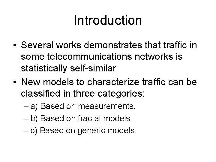 Introduction • Several works demonstrates that traffic in some telecommunications networks is statistically self-similar