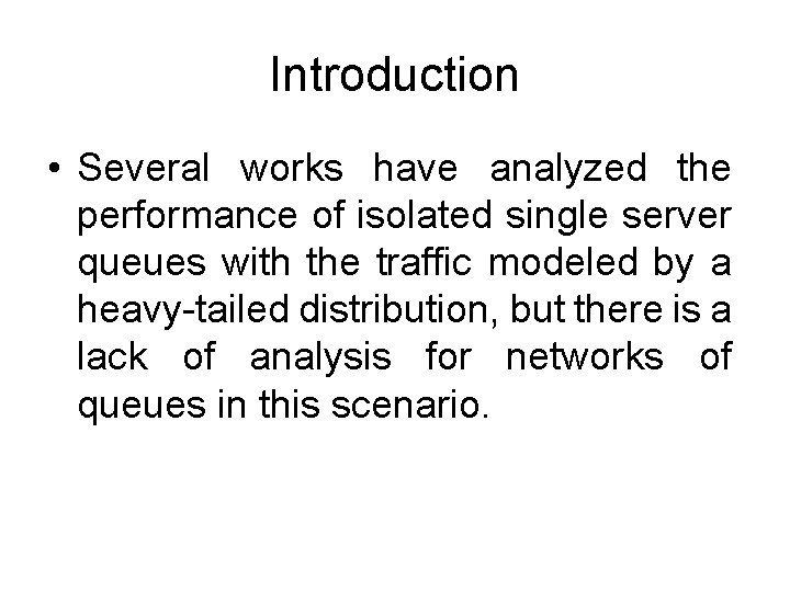 Introduction • Several works have analyzed the performance of isolated single server queues with