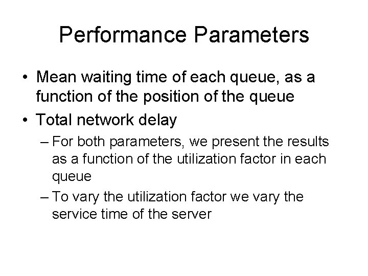 Performance Parameters • Mean waiting time of each queue, as a function of the