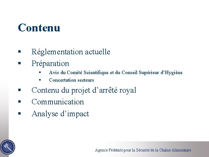 Contenu § § Réglementation actuelle Préparation § § § Avis du Comité Scientifique et