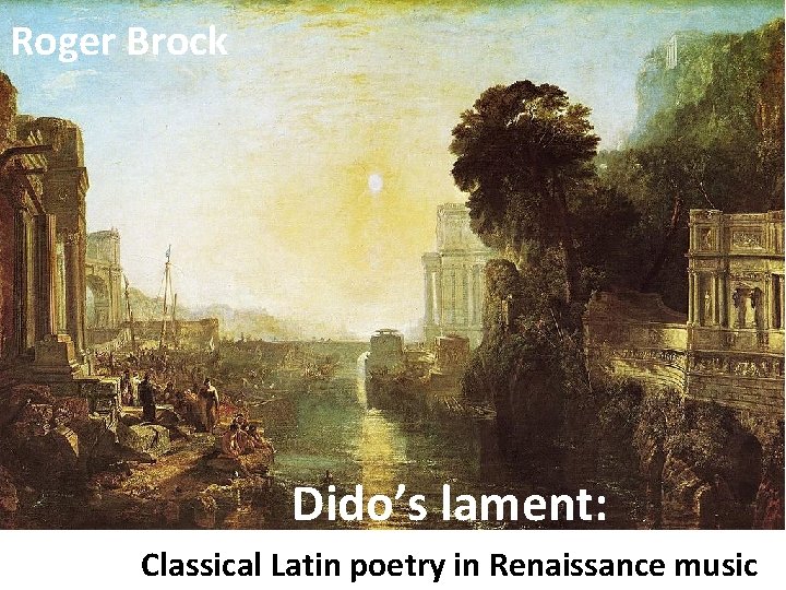Roger Brock Dido’s lament: Classical Latin poetry in Renaissance music 