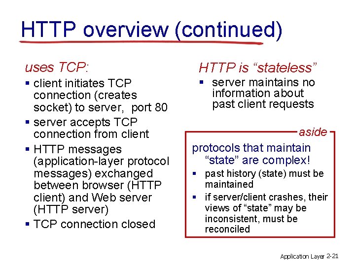 HTTP overview (continued) uses TCP: HTTP is “stateless” § client initiates TCP connection (creates
