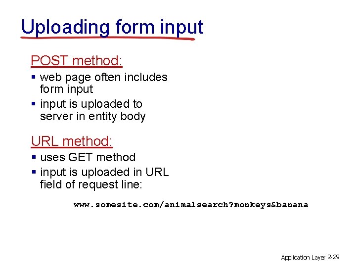 Uploading form input POST method: § web page often includes form input § input