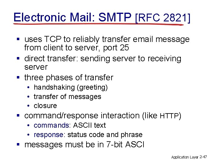 Electronic Mail: SMTP [RFC 2821] § uses TCP to reliably transfer email message from