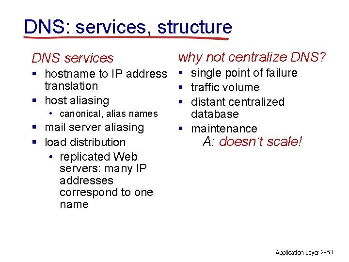 DNS: services, structure DNS services why not centralize DNS? § hostname to IP address