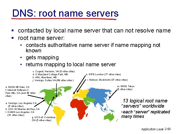 DNS: root name servers § contacted by local name server that can not resolve