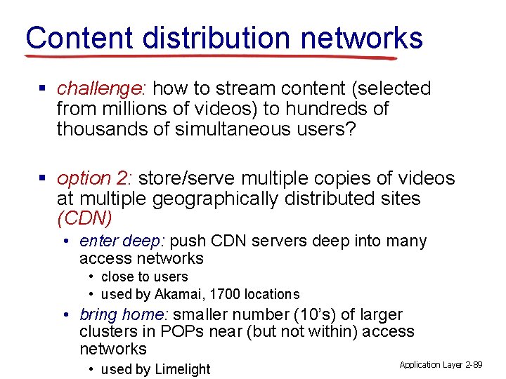 Content distribution networks § challenge: how to stream content (selected from millions of videos)