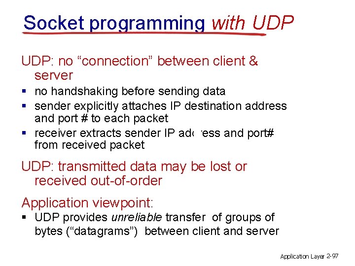 Socket programming with UDP: no “connection” between client & server § no handshaking before