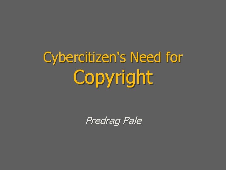 Cybercitizen's Need for Copyright Predrag Pale 