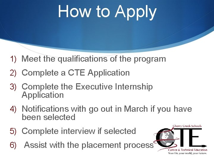 How to Apply 1) Meet the qualifications of the program 2) Complete a CTE