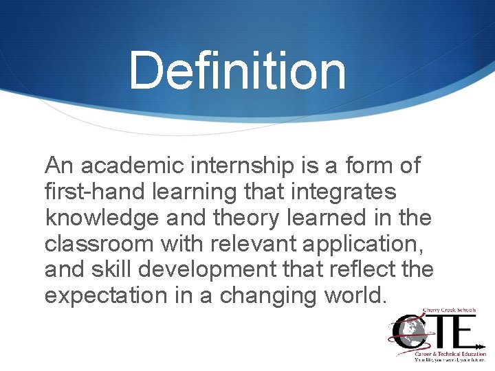 Definition An academic internship is a form of first-hand learning that integrates knowledge and