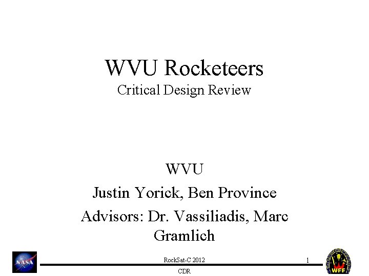 WVU Rocketeers Critical Design Review WVU Justin Yorick, Ben Province Advisors: Dr. Vassiliadis, Marc