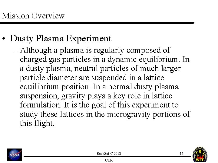 Mission Overview • Dusty Plasma Experiment – Although a plasma is regularly composed of