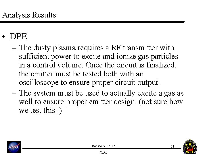 Analysis Results • DPE – The dusty plasma requires a RF transmitter with sufficient