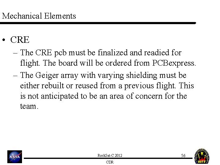 Mechanical Elements • CRE – The CRE pcb must be finalized and readied for