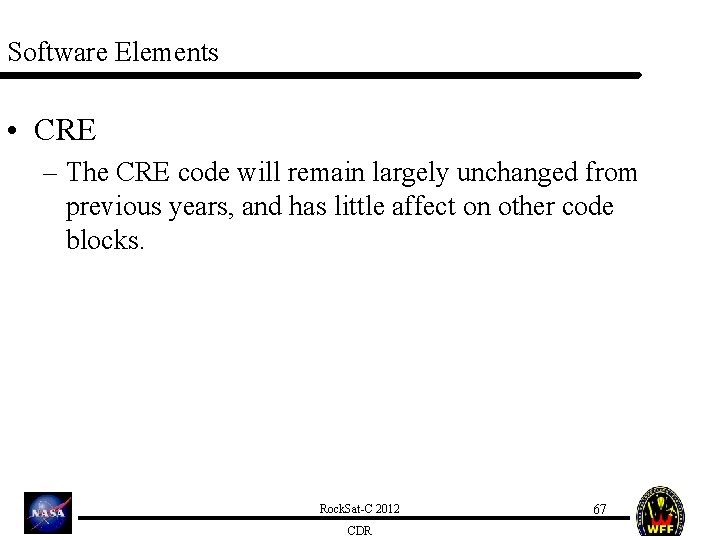 Software Elements • CRE – The CRE code will remain largely unchanged from previous