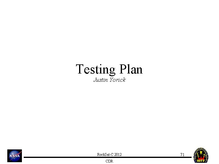 Testing Plan Justin Yorick Rock. Sat-C 2012 CDR 71 
