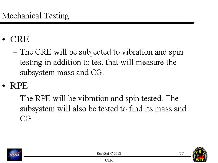 Mechanical Testing • CRE – The CRE will be subjected to vibration and spin