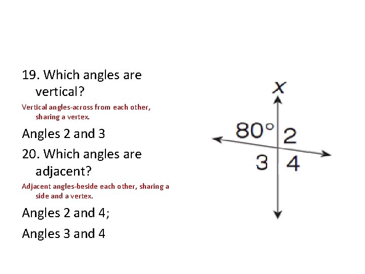 19. Which angles are vertical? Vertical angles-across from each other, sharing a vertex. Angles