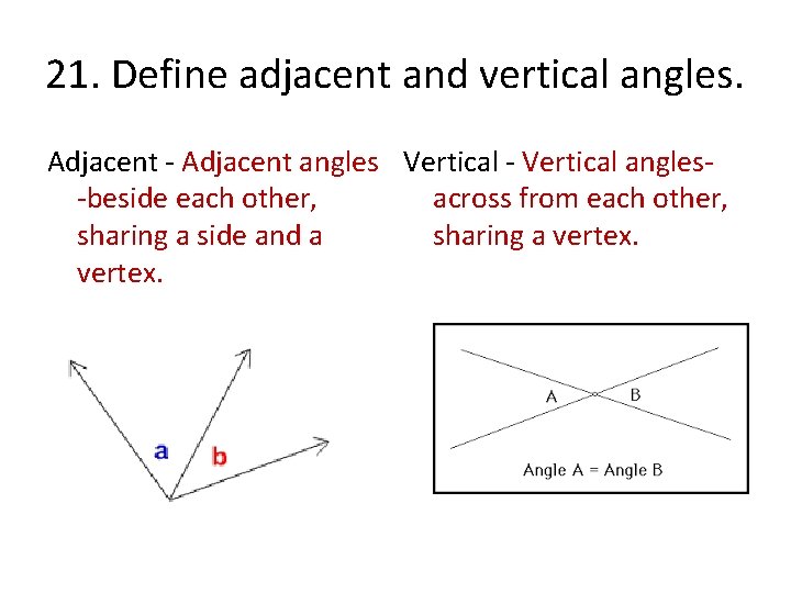 21. Define adjacent and vertical angles. Adjacent - Adjacent angles Vertical - Vertical angles-beside