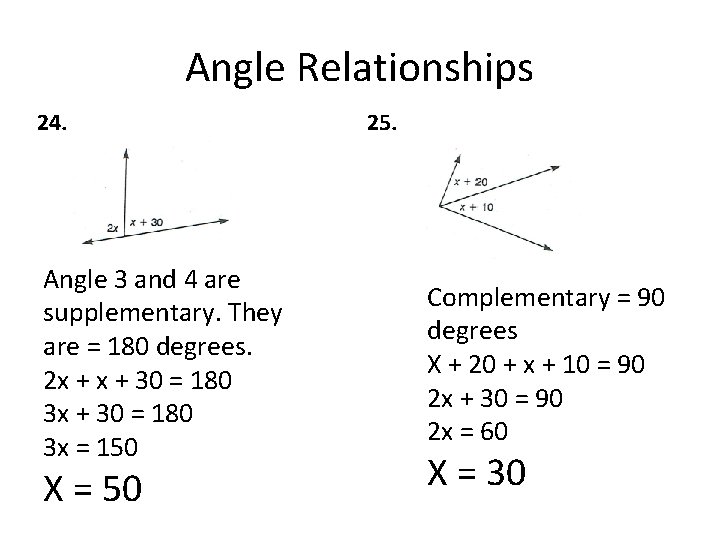 Angle Relationships 24. Angle 3 and 4 are supplementary. They are = 180 degrees.