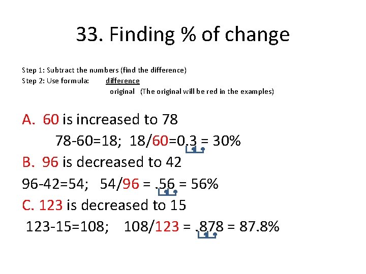 33. Finding % of change Step 1: Subtract the numbers (find the difference) Step