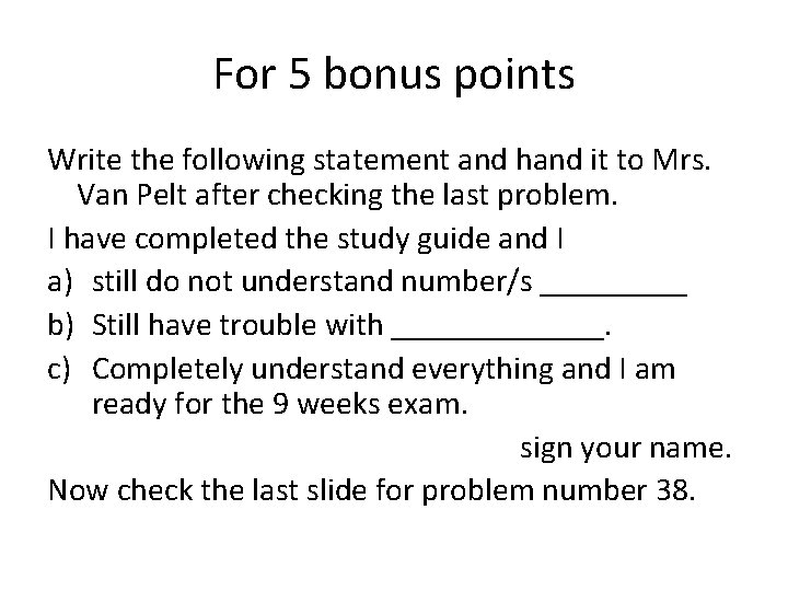 For 5 bonus points Write the following statement and hand it to Mrs. Van