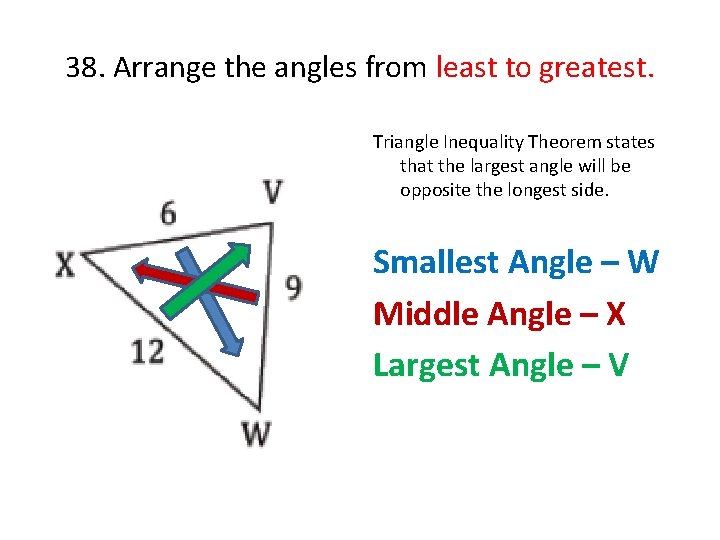 38. Arrange the angles from least to greatest. Triangle Inequality Theorem states that the