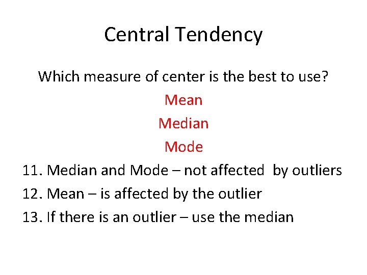 Central Tendency Which measure of center is the best to use? Mean Median Mode